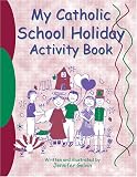 My Catholic School Holiday Activity Book: Reproducible Sheets for Home and School