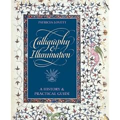 Calligraphy and Illumination: A History and Practical Guide