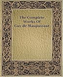 The Complete Works Of Guy de Maupassant (1917)