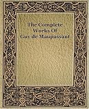 The Complete Works Of Guy De Maupassant (1917)