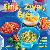 Eins, Zwei, Brei. Leckere Rezepte fuer das erste Lebensjahr. Tipps, 30 Rezepte