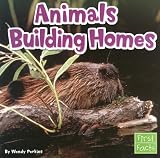 Animals Building Homes (First Facts: Animal Behavior)