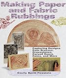 Making Paper & Fabric Rubbings: Capturing Designs from Brasses, Gravestones, Carved Doors, Coins & More