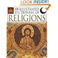 Illustrated Dictionary of Religion: Figures, Festivals, and Beliefs of the World's Religions by Philip Wilkinson
