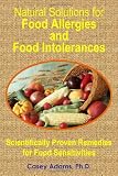 Natural Solutions for Food Allergies and Food Intolerances: Scientifically Proven Remedies for Food Sensitivities