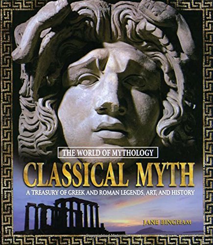Classical Myth: A Treasury of Greek and Roman Legends, Art, and History (World of Mythology (M.E. Sharpe))