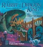 Rabbit And the Dragon King: Based on a Korean Folktale