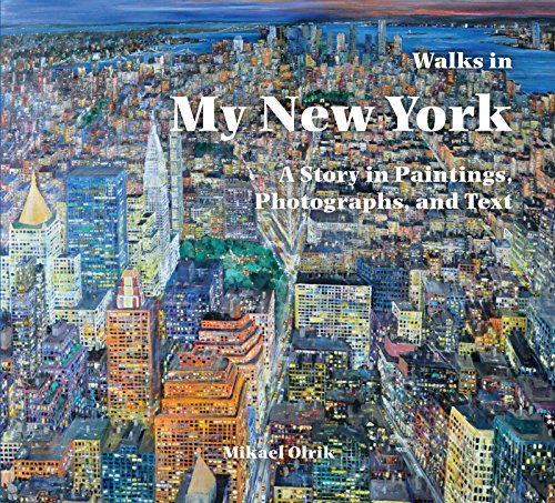Walks in My New York: A Story in Paintings, Photographs, and Text (No Series)