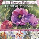 The Flower Painter's Essential Handbook: How to Paint 50 Beautiful Flowers in Watercolour