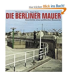 Die Berliner Mauer. Geschichte eines politischen Bauwerks