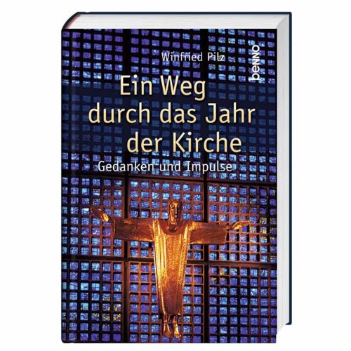 St. Benno Ein Weg durch das Jahr der Kirche: Gedanken und Impulse