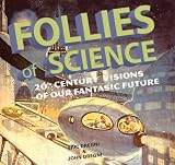  : Follies of Science: 20th Century Visions of Our Fantastic Future