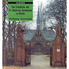 Die Friedh�fe der St. Hedwigs- Gemeinde zu Berlin
