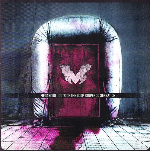 Meganoidi - Outside The Loop, Stupendo Sensation - Zortam Music