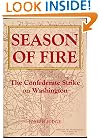 Season of Fire: The Confederate Strike on Washington