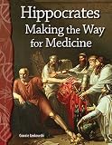 Hippocrates: Making the Way for Medicine (Science Readers: Life Science)