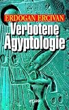 Verbotene �gyptologie. R�tselhafte Wissenschaft und Hochtechnologie der Pharaonen.