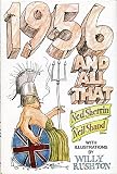 1956 and all that : a memorable history of England since the war to end all wars (two) : comprising everything you can remember and including 9 Prime Ministers, a butler and 432 facts not contained in