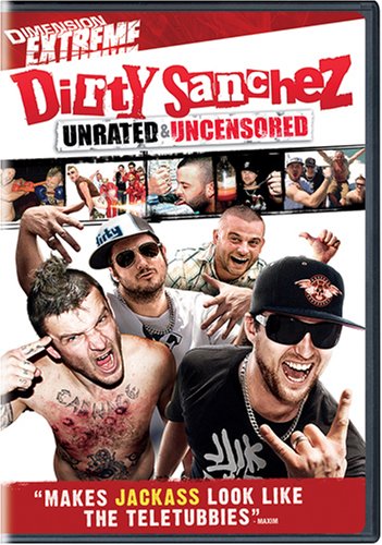 Download Today - Dirty Sanchez -- UNRATED Review It Online Immediately!