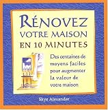 R�novez votre maison en 10 minutes : Des centaines de moyens faciles pour augmenter la valeur de votre maison