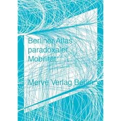 Berliner Atlas paradoxaler Mobilit�t