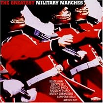 Great Marching Bands: The Greatest Military Marches