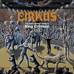 Cirkus: The Young Person's Guide to King Crimson Live