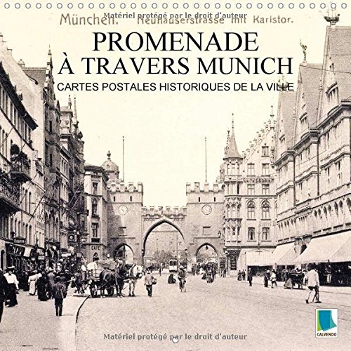 Promenade a Travers Munich - Cartes Postales Historiques de la Ville 2017: Munich: Tradition et Histoire de la Ville (Calvendo Places) (French Edition)