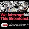 We Interrupt This Broadcast (The Events That Stopped Our Lives...from the Hindenburg Explosion to the Virginia Tech Shooting) (Anniversary) (Package)