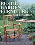 Rustic Garden Furniture & Accessories: Making Chairs, Planters, Birdhouses, Gates & More
