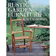 Rustic Garden Furniture & Accessories: Making Chairs, Planters, Birdhouses, Gates and More