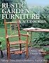 Rustic Garden Furniture & Accessories: Making Chairs, Planters, Birdhouses, Gates & More