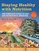 Staying Healthy with Nutrition, rev: The Complete Guide to Diet and Nutritional Medicine