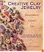 Creative Clay Jewelry: Extraordinary, Colorful, Fun Designs To Make From Polymer Clay