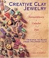 Creative Clay Jewelry: Extraordinary, Colorful, Fun Designs To Make From Polymer Clay