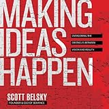 Making Ideas Happen: Overcoming the Obstacles Between Vision and Reality