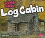 Look Inside a Log Cabin (Pebble Plus: Look Inside)