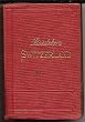 Baedeker Switzerland and the Adjacent Portions of Italy, Savoy, and Tyrol. Handbook for Travellers. 24th Edition.