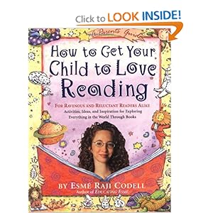 How to Get Your Child to Love Reading: For Ravenous and Reluctant Readers Alike