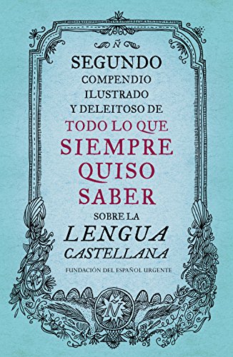 Segundo compendio ilustrado y deleitoso de todo lo que siempre quiso saber sobre la lengua castellana (Spanish Edition)