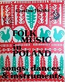Folk music in Poland : songs, dances, instruments : a study of their origins and their development