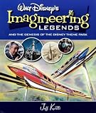 Walt Disneys Imagineering Legends and the Genesis of the Disney Theme Park