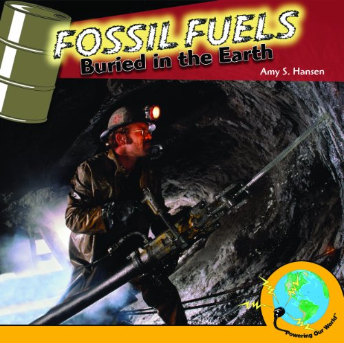 Fossil Fuels: Buried in the Earth (Powering Our World)
