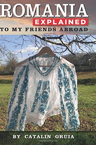 Romania Explained To My Friends Abroad: Take Away Romania by Catalin Gruia (2014-01-16)