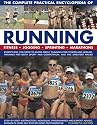 The Complete Practical Encyclopedia of Running: Fitness, Jogging, Sprinting and Marathons - Everything You Need to Know About Running for Fitness and ... Sport and Competition, and the Greatest Races
