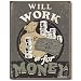 Nostalgic Humor Tin Sign : Will Work For Money
