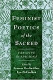 Feminist Poetics of the Sacred: Creative Suspicions (American Academy of Religion Cultural Criticism Series)