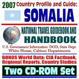 2007 Country Profile and Guide to Somalia - National Travel Guidebook and Handbook - U.S. Military and Mogadishu, Operation Restore Hope, Agriculture (Two CD-ROM Set)