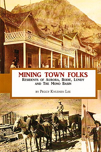 Mining Town Folks: Residents of Aurora, Bodie, Lundy and The Mono Basin (Volume 1)