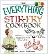 The Everything Stir-Fry Cookbook: 300 Fresh and Flavorful Recipes the Whole Family Will Love (Everything (Cooking))
